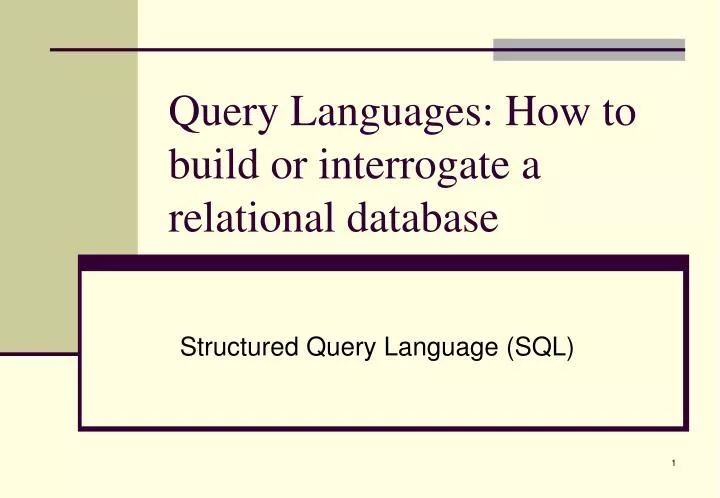 query languages how to build or interrogate a relational database