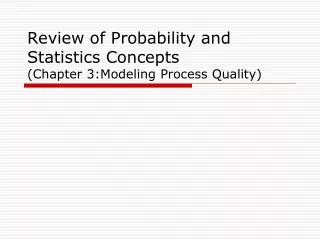 Review of Probability and Statistics Concepts (Chapter 3:Modeling Process Quality)