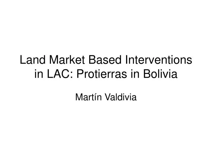 land market based interventions in lac protierras in bolivia