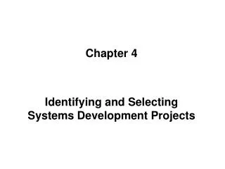 Chapter 4 Identifying and Selecting Systems Development Projects