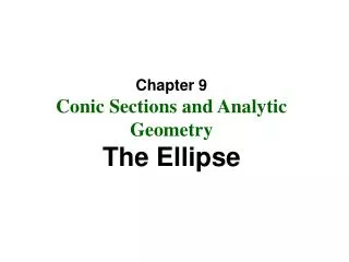 Chapter 9 Conic Sections and Analytic Geometry The Ellipse