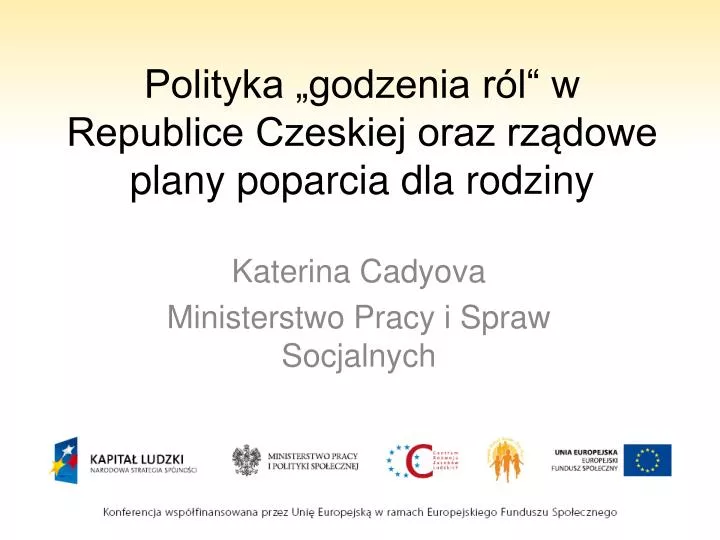 polityka godzenia r l w republice czeskiej oraz rz dowe plany poparcia dla rodziny