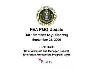 FEA PMO Update AIC Membership Meeting September 21, 2006 Dick Burk
