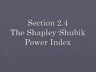 Section 2.4 The Shapley-Shubik Power Index