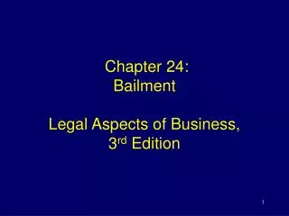 Chapter 24: Bailment Legal Aspects of Business, 3 rd Edition