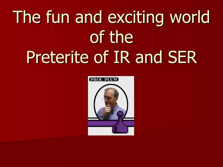 the fun and exciting world of the preterite of ir and ser