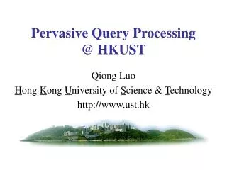 Pervasive Query Processing @ HKUST