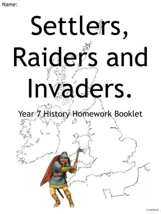 Settlers, Raiders and Invaders. Year 7 History Homework Booklet