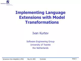 Implementing Language Extensions with Model Transformations Ivan Kurtev Software Engineering Group