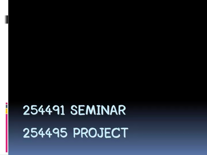 254491 seminar 254495 project