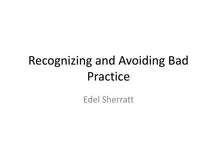 recognizing and avoiding bad practice