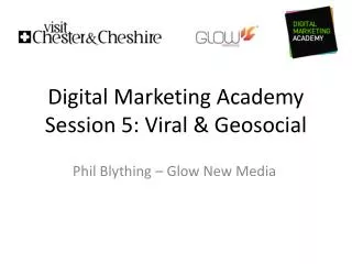 Digital Marketing Academy Session 5: Viral &amp; Geosocial