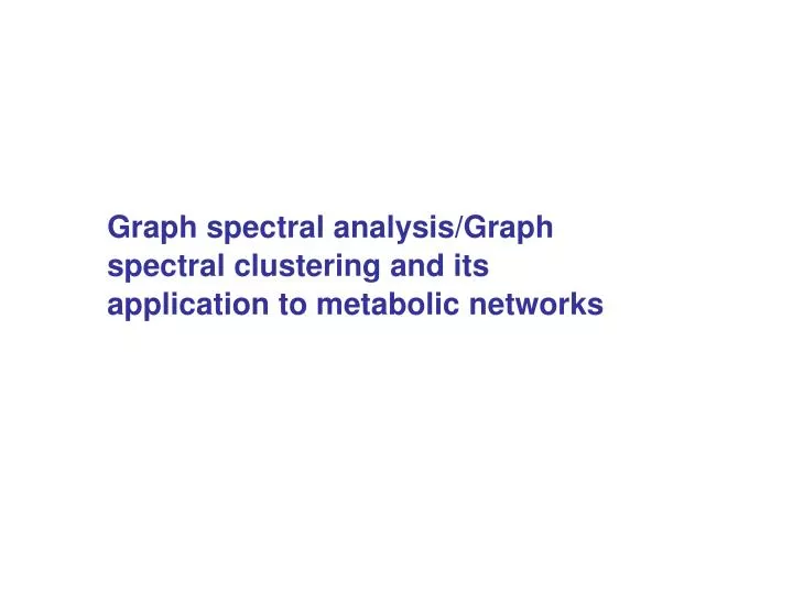graph spectral analysis graph spectral clustering and its application to metabolic networks