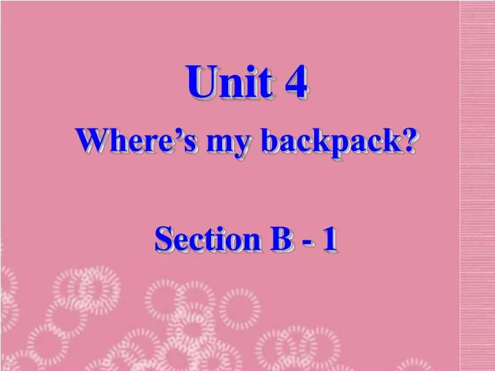 unit 4 where s my backpack section b 1