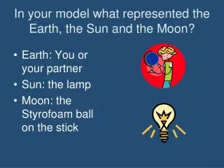 In your model what represented the Earth, the Sun and the Moon?