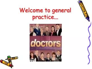 Welcome to general practice...
