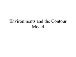 Environments and the Contour Model