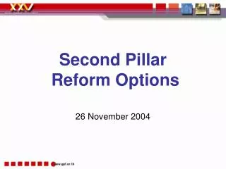 Second Pillar Reform Options 26 November 2004