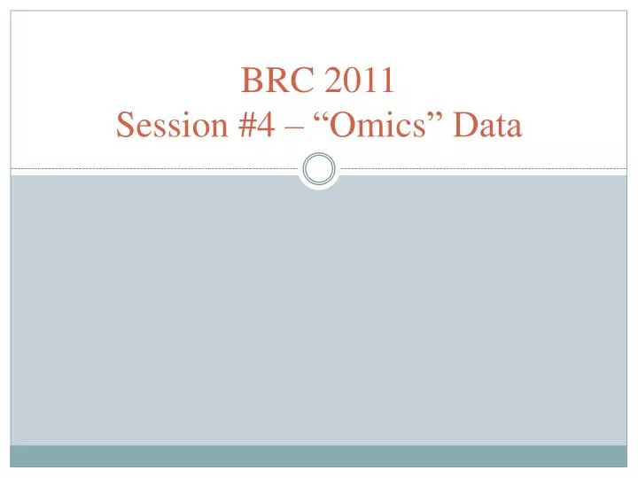 brc 2011 session 4 omics data