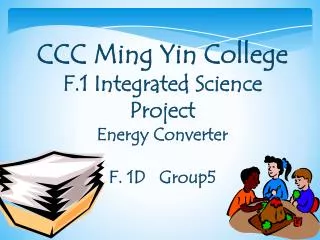 CCC Ming Yin College F.1 Integrated Science Project Energy Converter F. 1D Group5