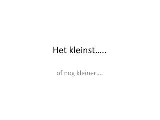 het kleinst