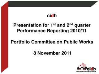 ci d b Presentation for 1 st and 2 nd quarter Performance Reporting 2010/11