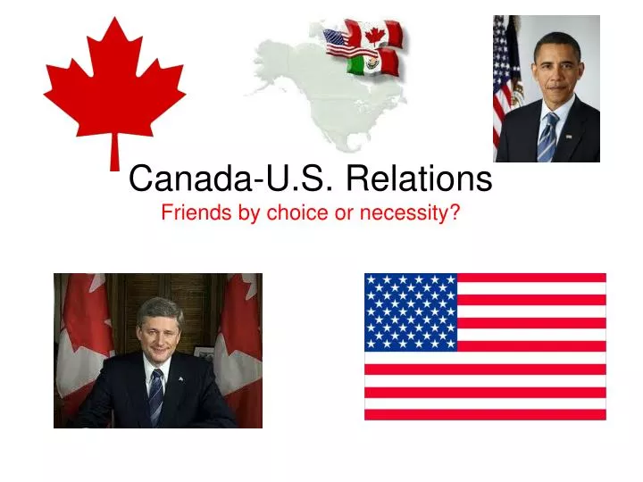 canada u s relations friends by choice or necessity