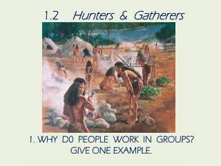 1.2 Hunters &amp; Gatherers