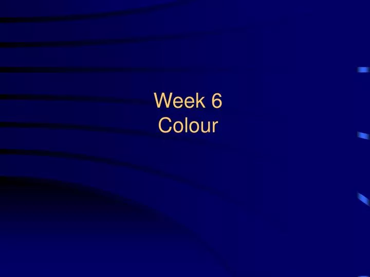 week 6 colour