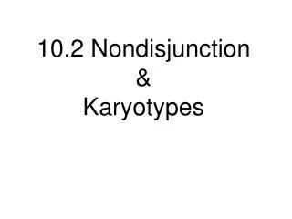 10.2 Nondisjunction &amp; Karyotypes