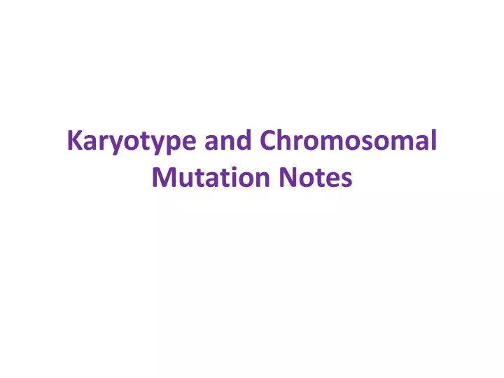 karyotype and chromosomal mutation notes