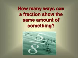 How many ways can a fraction show the same amount of something?