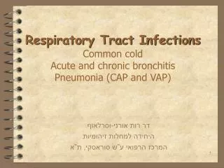 Respiratory Tract Infections Common cold Acute and chronic bronchitis Pneumonia (CAP and VAP)
