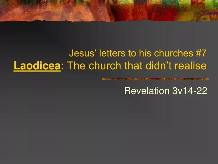 jesus letters to his churches 7 laodicea the church that didn t realise
