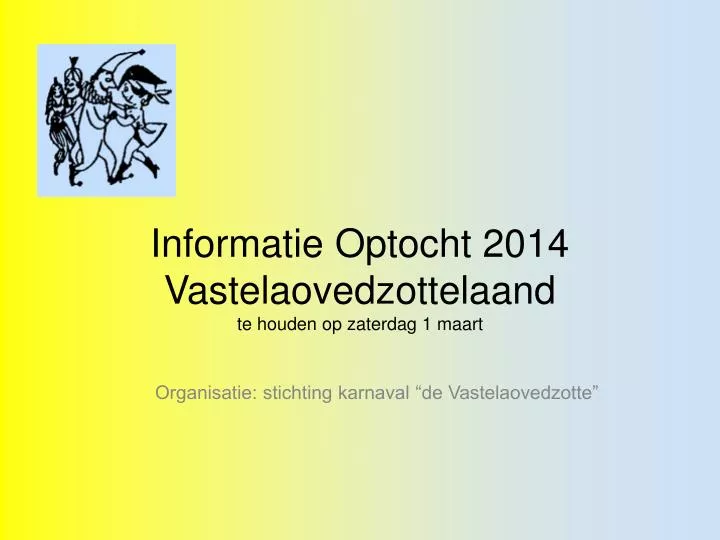 informatie optocht 2014 vastelaovedzottelaand te houden op zaterdag 1 maart