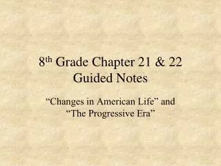 8 th Grade Chapter 21 &amp; 22 Guided Notes
