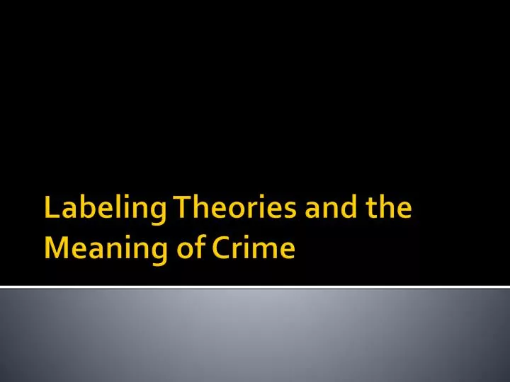 labeling theories and the meaning of crime
