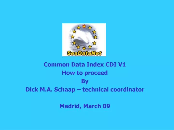 common data index cdi v1 how to proceed by dick m a schaap technical coordinator madrid march 09