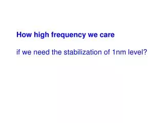 How high frequency we care if we need the stabilization of 1nm level?