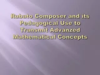 Rubato Composer and its Pedagogical Use to Transmit Advanzed Mathematical Concepts
