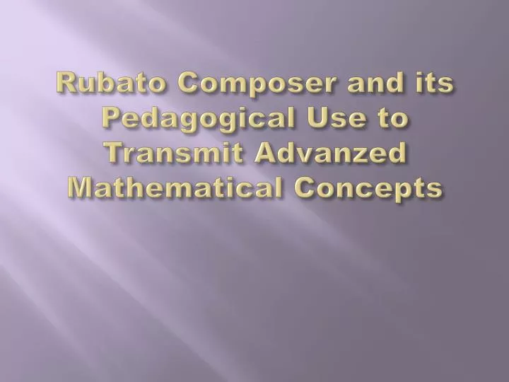rubato composer and its pedagogical use to transmit advanzed mathematical concepts