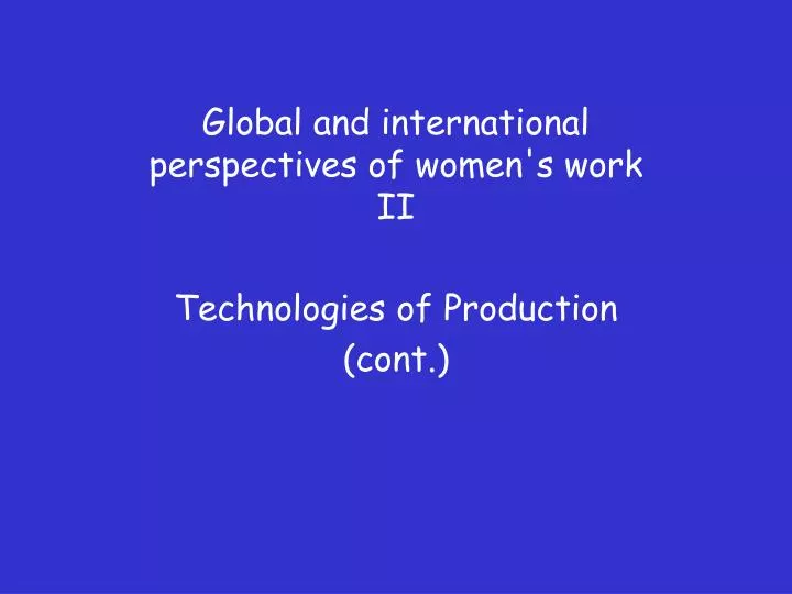 global and international perspectives of women s work ii technologies of production cont