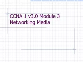 CCNA 1 v3.0 Module 3 Networking Media