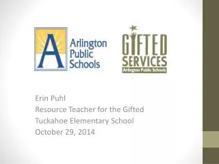 Erin Puhl Resource Teacher for the Gifted Tuckahoe Elementary School October 29, 2014