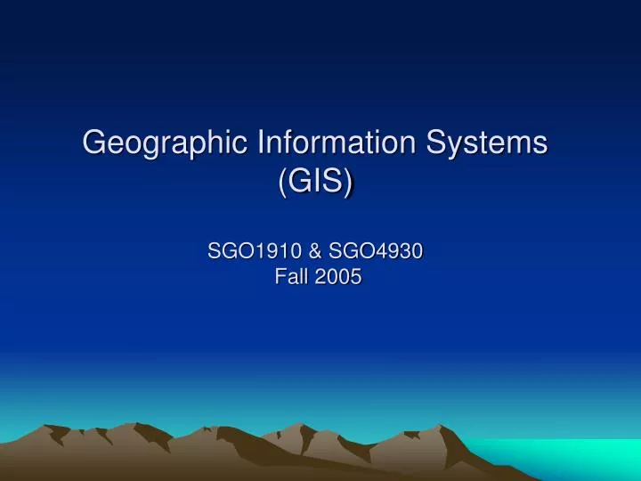 geographic information systems gis sgo1910 sgo4930 fall 2005
