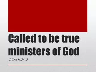 Called to be true ministers of God