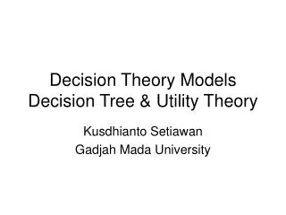 Decision Theory Models Decision Tree &amp; Utility Theory