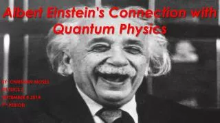 Albert Einstein's Connection with Quantum Physics