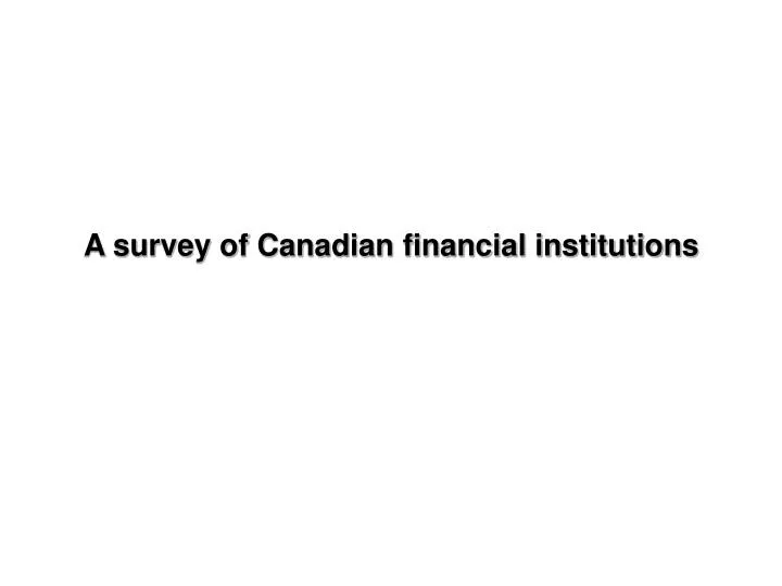 a survey of canadian financial institutions