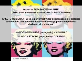 Noción de EFECTO-DESIGNANTE (Judith Butler, Cuerpos que importan, 2003, Ed. Paidos, Barcelona)